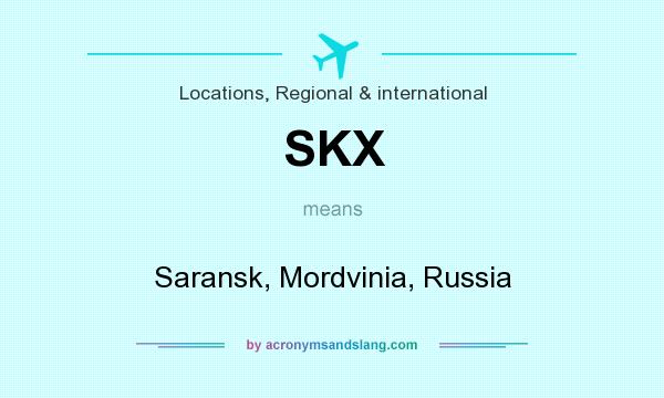 What does SKX mean? It stands for Saransk, Mordvinia, Russia