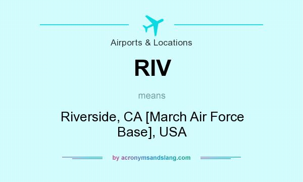 What does RIV mean? It stands for Riverside, CA [March Air Force Base], USA