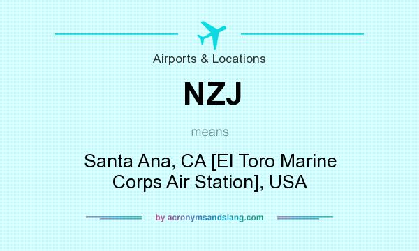 What does NZJ mean? It stands for Santa Ana, CA [El Toro Marine Corps Air Station], USA