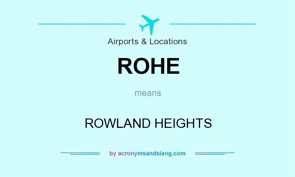 What does ROHE mean? It stands for ROWLAND HEIGHTS