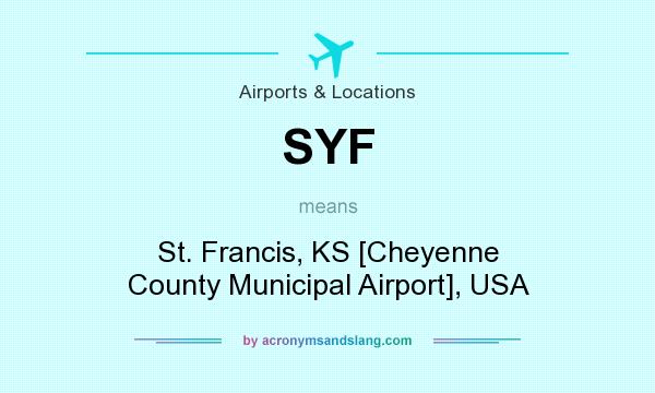 What does SYF mean? It stands for St. Francis, KS [Cheyenne County Municipal Airport], USA