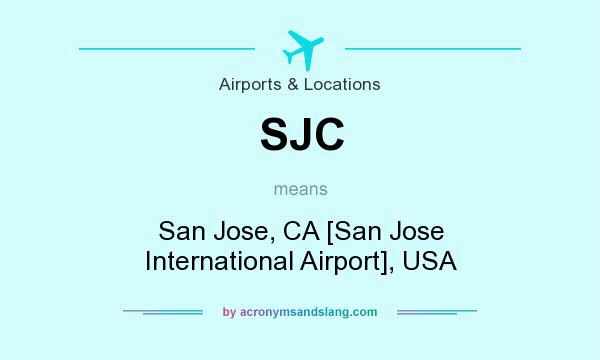 What does SJC mean? It stands for San Jose, CA [San Jose International Airport], USA