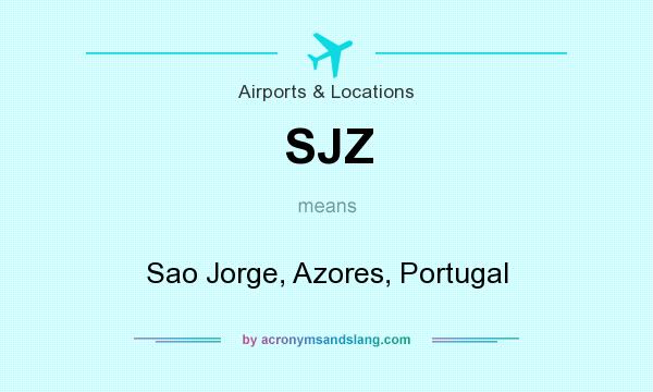 What does SJZ mean? It stands for Sao Jorge, Azores, Portugal