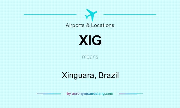 What does XIG mean? It stands for Xinguara, Brazil