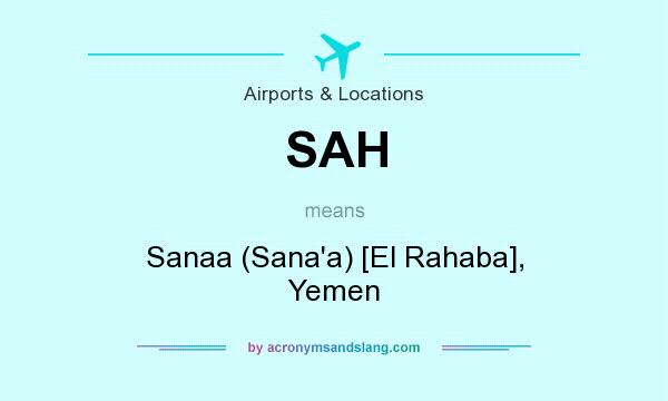What does SAH mean? It stands for Sanaa (Sana`a) [El Rahaba], Yemen