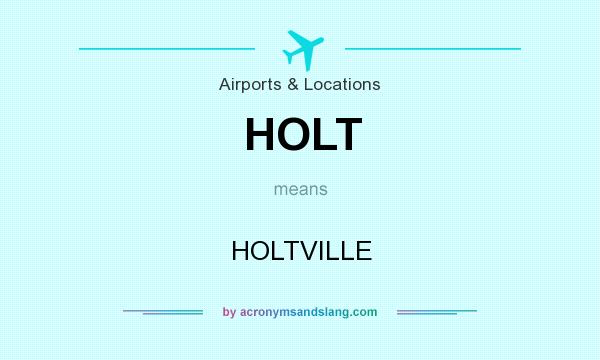 What does HOLT mean? It stands for HOLTVILLE