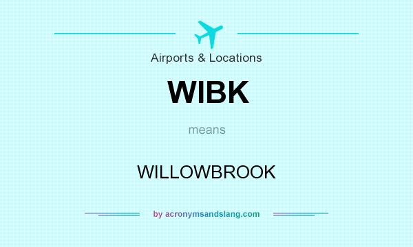 What does WIBK mean? It stands for WILLOWBROOK