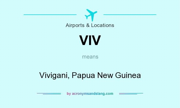 What does VIV mean? It stands for Vivigani, Papua New Guinea