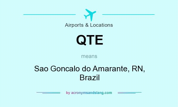 What does QTE mean? It stands for Sao Goncalo do Amarante, RN, Brazil
