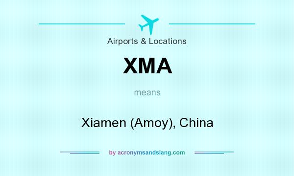 What does XMA mean? It stands for Xiamen (Amoy), China