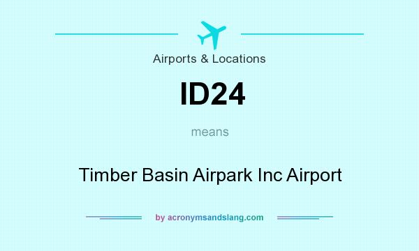 What does ID24 mean? It stands for Timber Basin Airpark Inc Airport