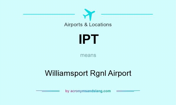 What does IPT mean? It stands for Williamsport Rgnl Airport