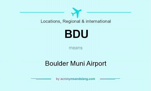 What does BDU mean? It stands for Boulder Muni Airport