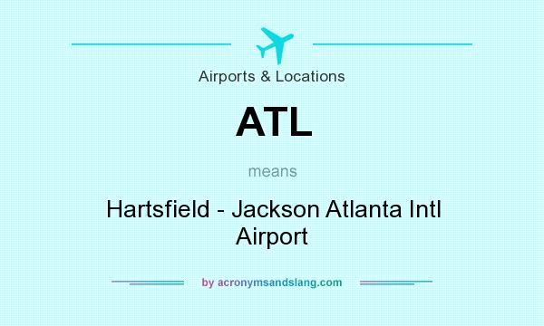 What does ATL mean? It stands for Hartsfield - Jackson Atlanta Intl Airport