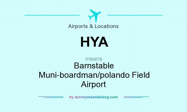 What does HYA mean? It stands for Barnstable Muni-boardman/polando Field Airport