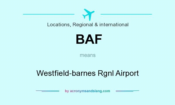 What does BAF mean? It stands for Westfield-barnes Rgnl Airport