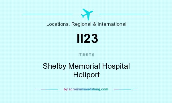 What does II23 mean? It stands for Shelby Memorial Hospital Heliport