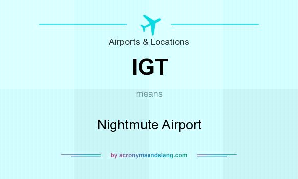 What does IGT mean? It stands for Nightmute Airport