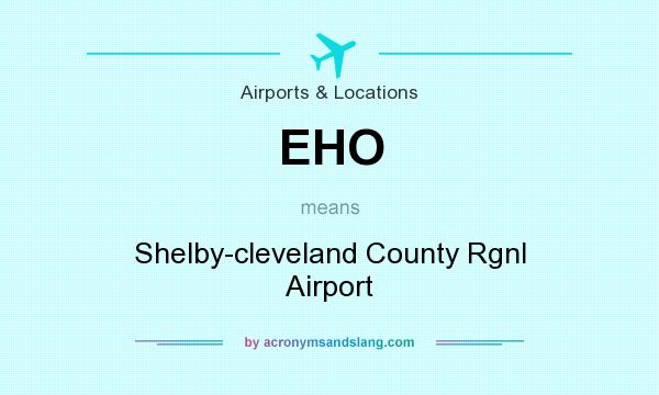 What does EHO mean? It stands for Shelby-cleveland County Rgnl Airport