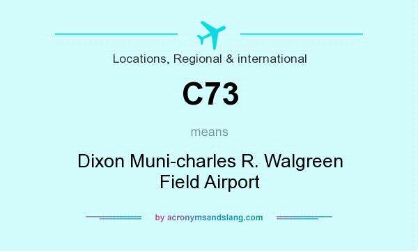 What does C73 mean? It stands for Dixon Muni-charles R. Walgreen Field Airport