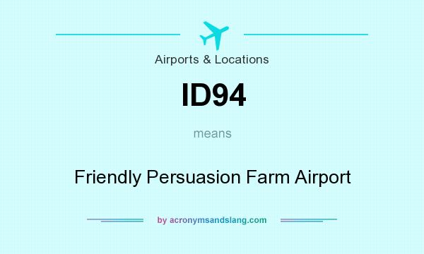 What does ID94 mean? It stands for Friendly Persuasion Farm Airport