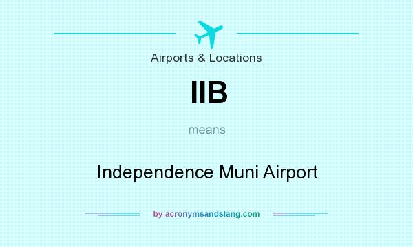 What does IIB mean? It stands for Independence Muni Airport