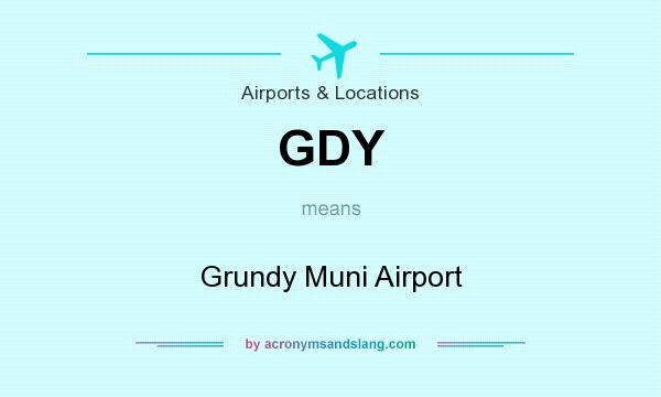 What does GDY mean? It stands for Grundy Muni Airport