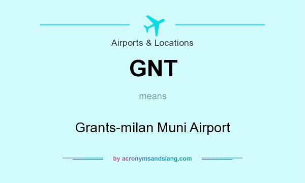 What does GNT mean? It stands for Grants-milan Muni Airport