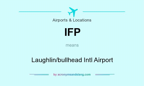 What does IFP mean? It stands for Laughlin/bullhead Intl Airport