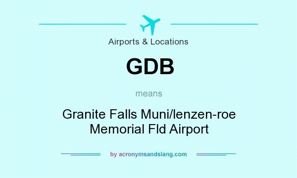 What does GDB mean? It stands for Granite Falls Muni/lenzen-roe Memorial Fld Airport
