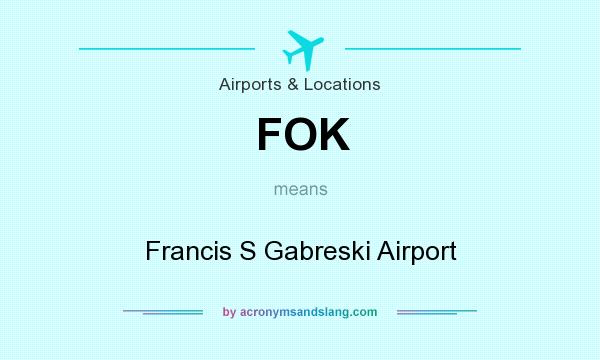What does FOK mean? It stands for Francis S Gabreski Airport