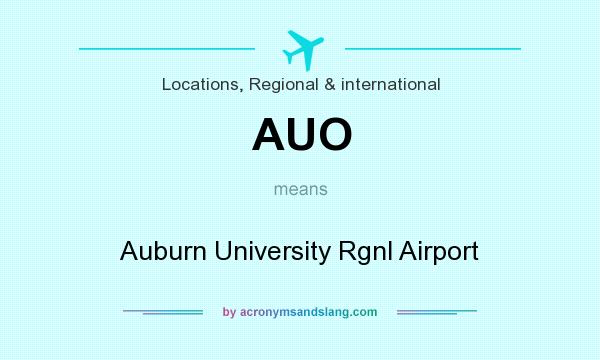 What does AUO mean? It stands for Auburn University Rgnl Airport