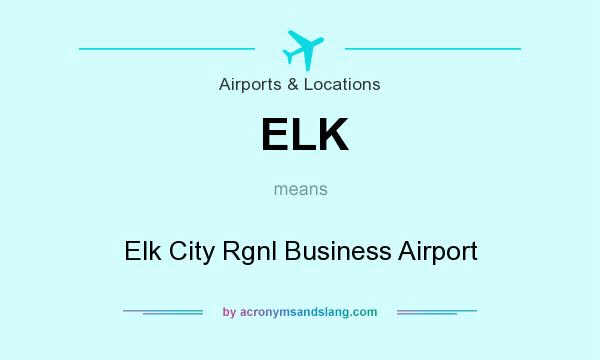 What does ELK mean? It stands for Elk City Rgnl Business Airport