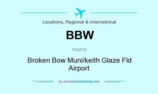 What does BBW mean? It stands for Broken Bow Muni/keith Glaze Fld Airport
