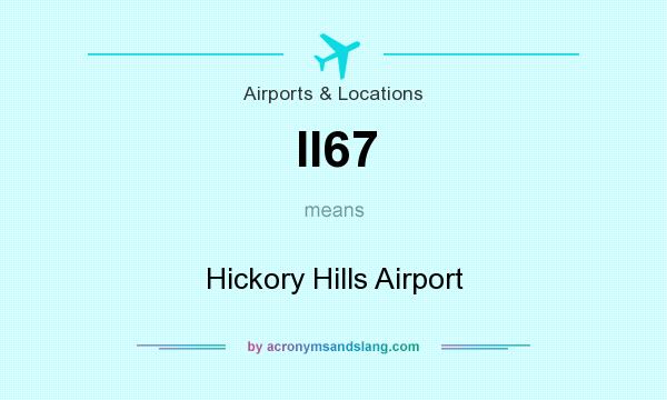 What does II67 mean? It stands for Hickory Hills Airport