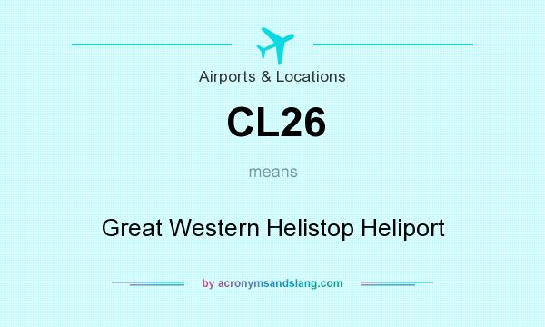 What does CL26 mean? It stands for Great Western Helistop Heliport