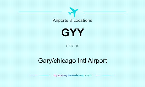 What does GYY mean? It stands for Gary/chicago Intl Airport
