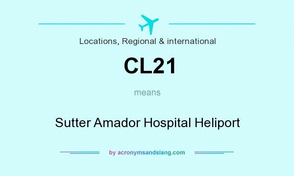 What does CL21 mean? It stands for Sutter Amador Hospital Heliport