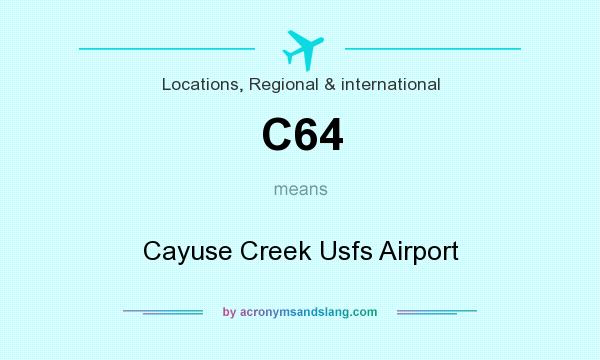 What does C64 mean? It stands for Cayuse Creek Usfs Airport