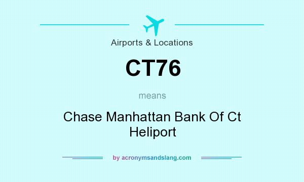 What does CT76 mean? It stands for Chase Manhattan Bank Of Ct Heliport
