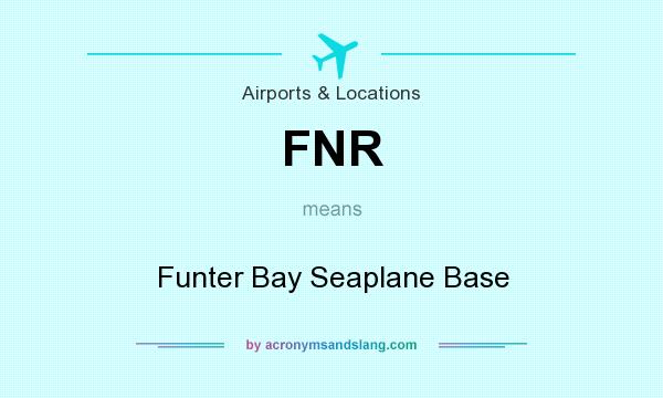 What does FNR mean? It stands for Funter Bay Seaplane Base
