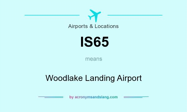 What does IS65 mean? It stands for Woodlake Landing Airport