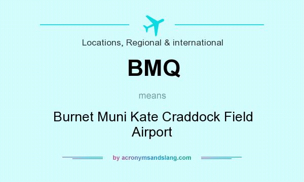 What does BMQ mean? It stands for Burnet Muni Kate Craddock Field Airport
