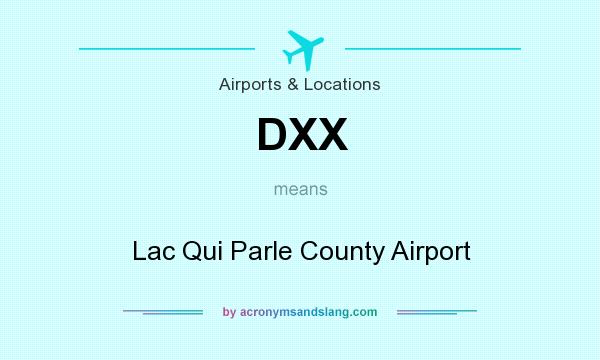 What does DXX mean? It stands for Lac Qui Parle County Airport