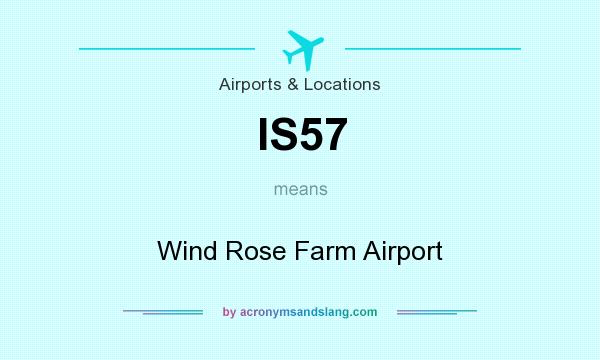 What does IS57 mean? It stands for Wind Rose Farm Airport