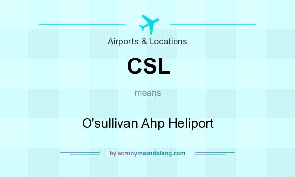 What does CSL mean? It stands for O`sullivan Ahp Heliport