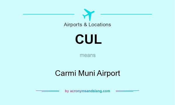 What does CUL mean? It stands for Carmi Muni Airport