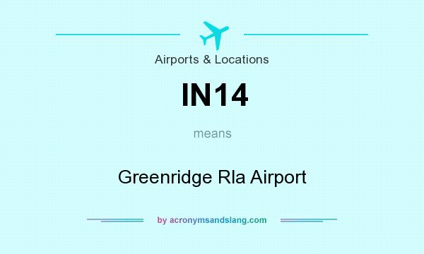 What does IN14 mean? It stands for Greenridge Rla Airport