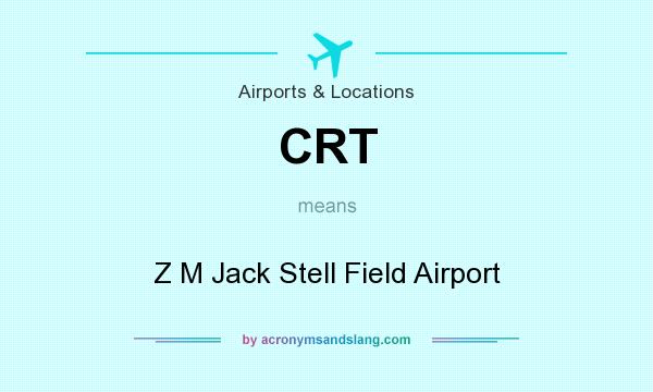 What does CRT mean? It stands for Z M Jack Stell Field Airport