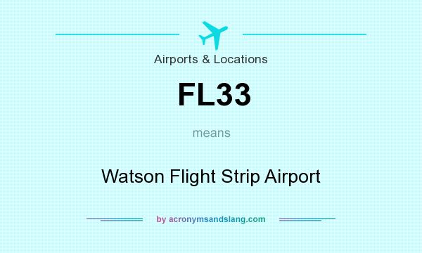 What does FL33 mean? It stands for Watson Flight Strip Airport